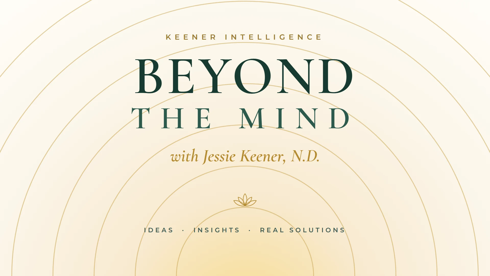 Beyond the Mind with Jessie Keener, N.D. Ideas, insights, real solutions.