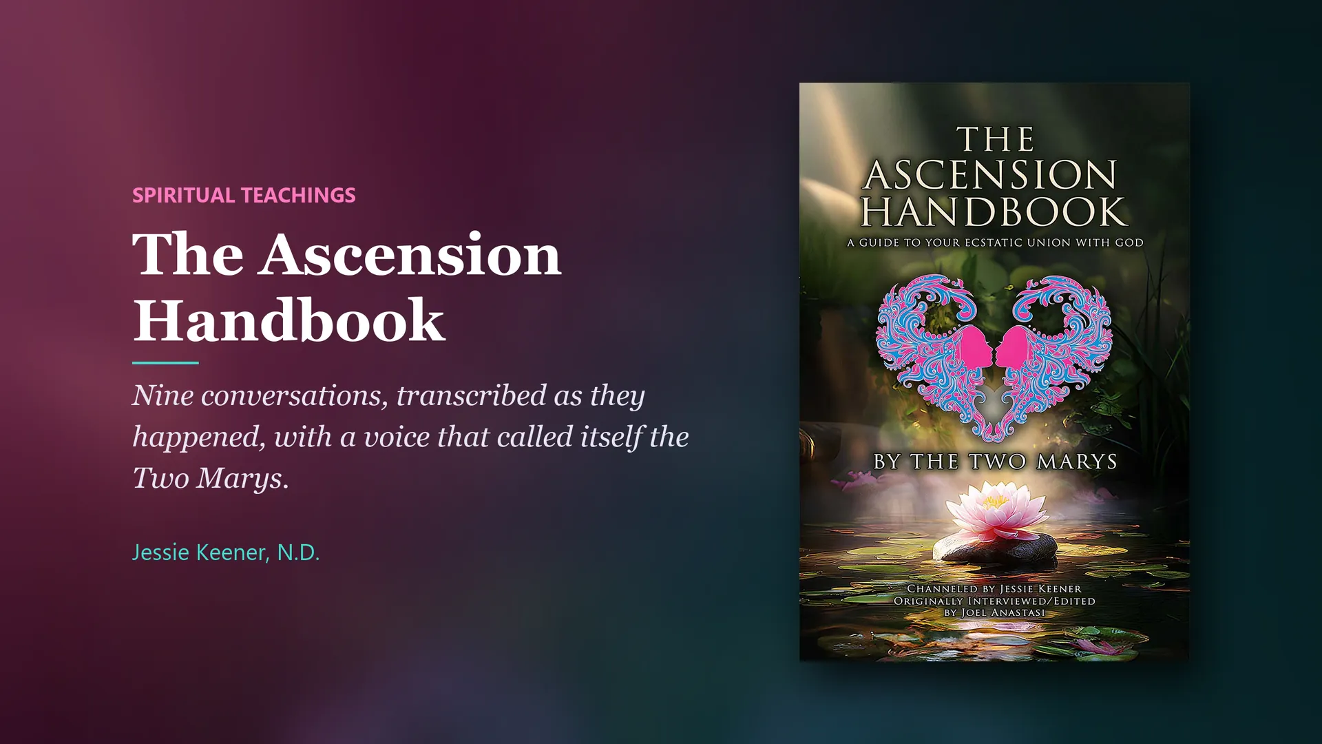 Book by Jessie Keener, N.D.: The Ascension Handbook. Nine conversations, transcribed as they happened, with a voice that called itself the Two Marys.