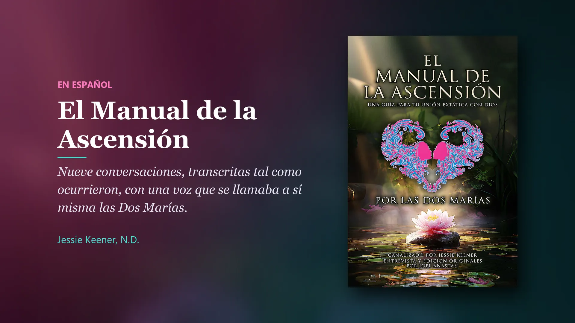 Book by Jessie Keener, N.D.: El Manual de la Ascensión. Nueve conversaciones, transcritas tal como ocurrieron, con una voz que se llamaba a sí misma las Dos Marías.