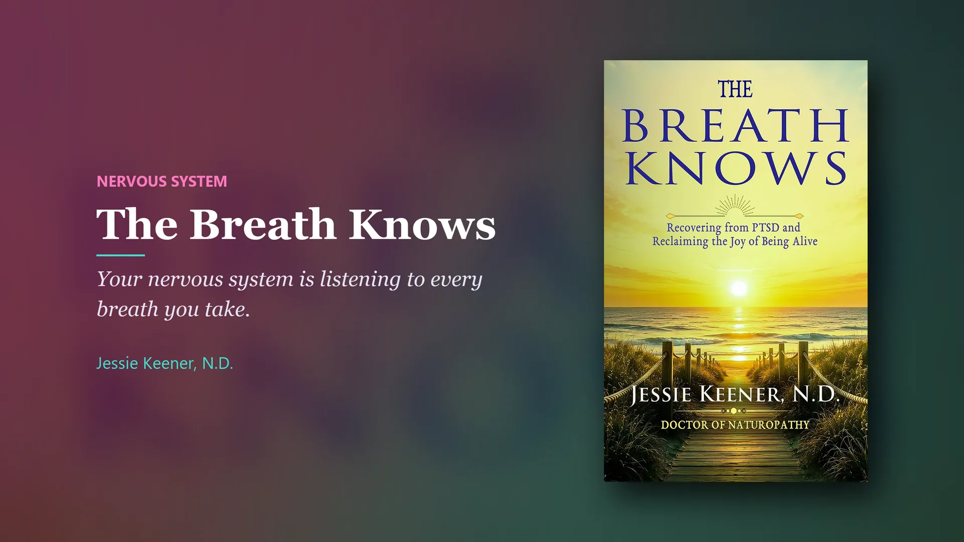 Book by Jessie Keener, N.D.: The Breath Knows. Your nervous system is listening to every breath you take.