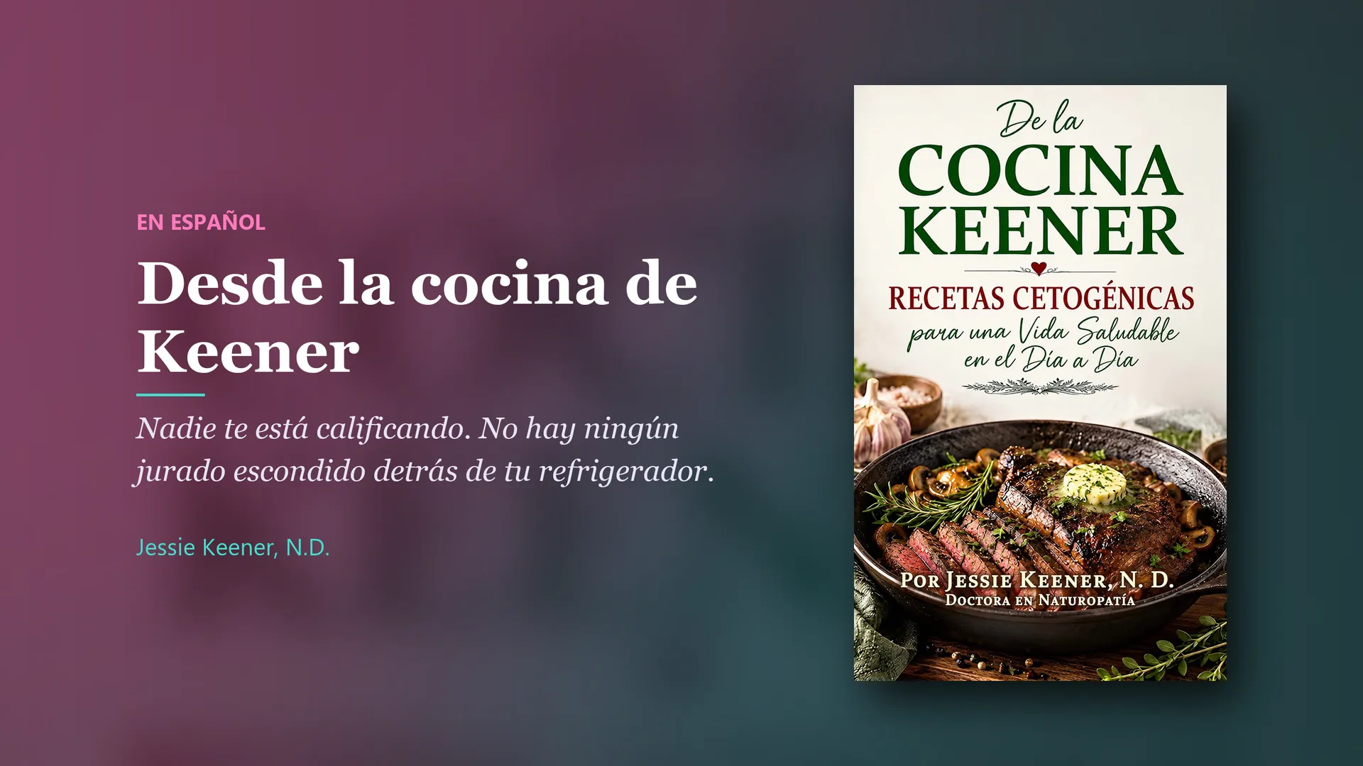 Book by Jessie Keener, N.D.: Desde la cocina de Keener, en español. Nadie te está calificando. No hay ningún jurado escondido detrás de tu refrigerador.