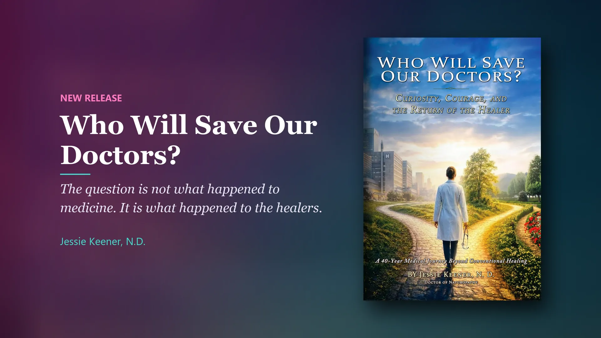Book by Jessie Keener, N.D.: Who Will Save Our Doctors? The question is not what happened to medicine. It is what happened to the healers.