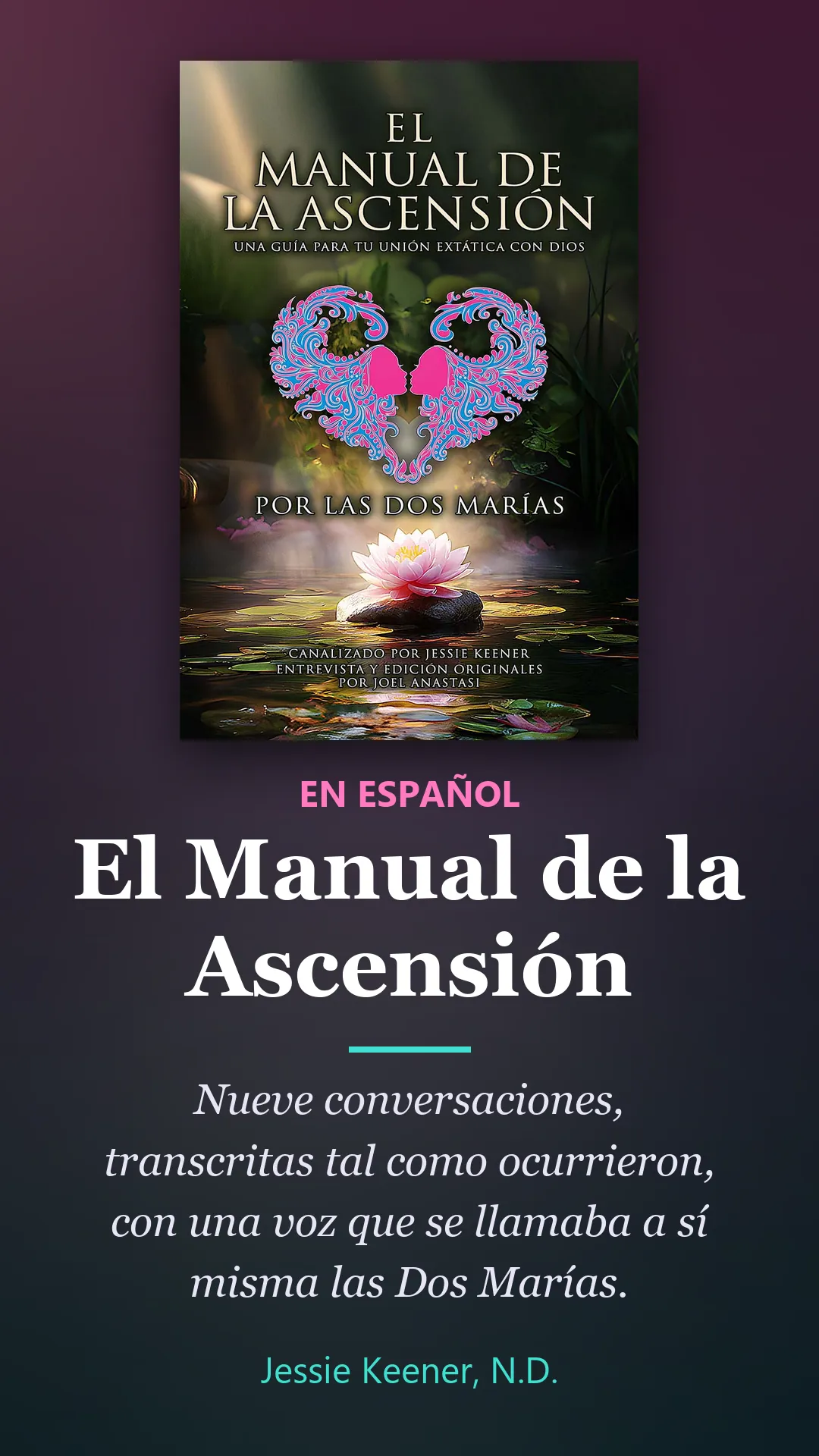 Book by Jessie Keener, N.D.: El Manual de la Ascensión. Nueve conversaciones, transcritas tal como ocurrieron, con una voz que se llamaba a sí misma las Dos Marías.