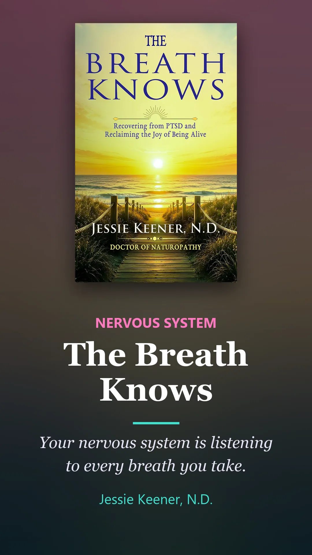 Book by Jessie Keener, N.D.: The Breath Knows. Your nervous system is listening to every breath you take.