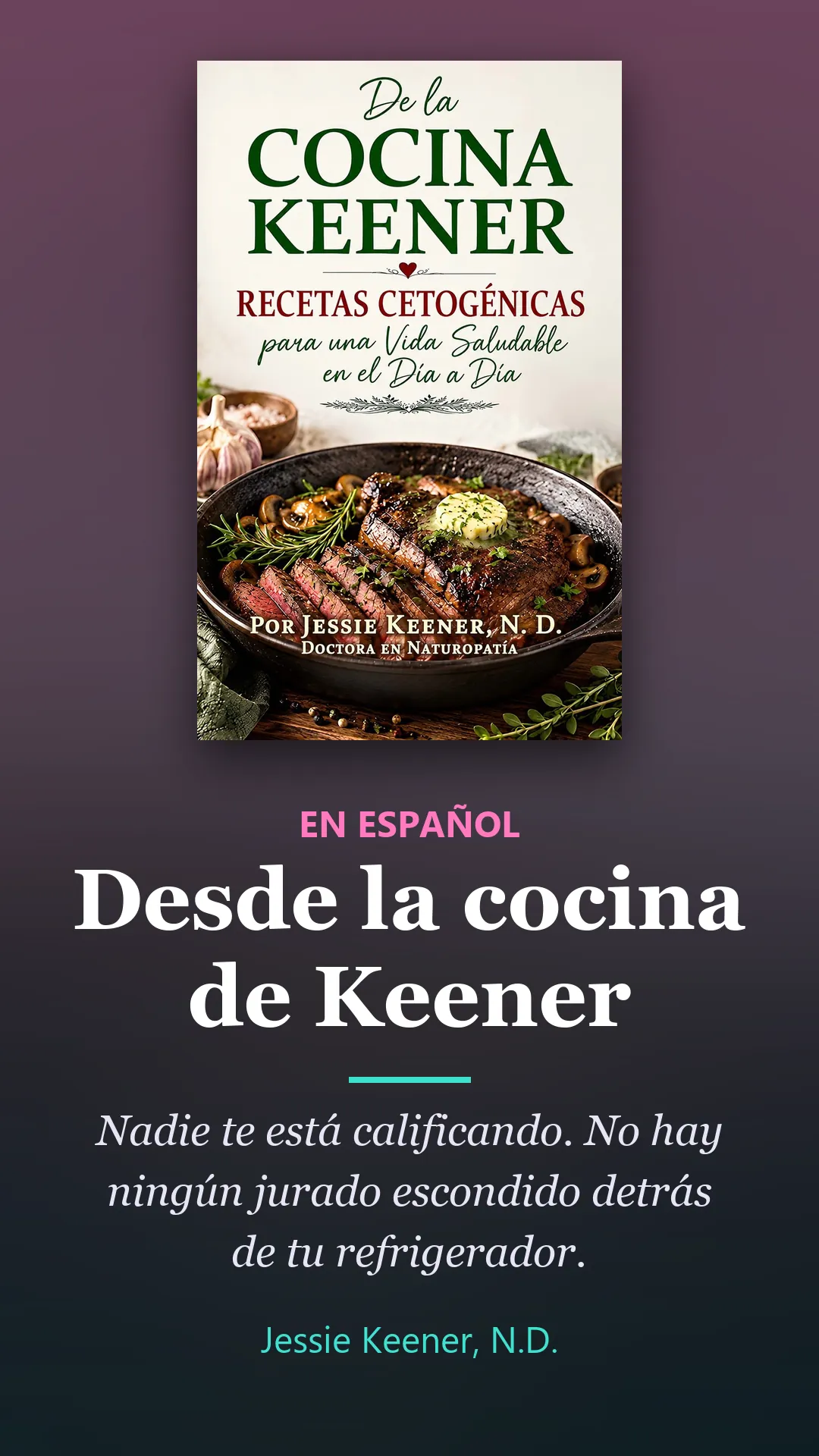 Book by Jessie Keener, N.D.: Desde la cocina de Keener, en español. Nadie te está calificando. No hay ningún jurado escondido detrás de tu refrigerador.